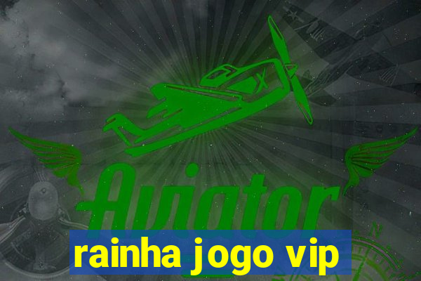 rainha jogo vip